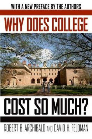 Why Does College Cost So Much? by Robert B. Archibald 9780190214104