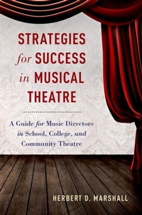 Strategies for Success in Musical Theatre: A Guide for Music Directors in School, College, and Community Theatre by Herbert D. Marshall 9780190222208