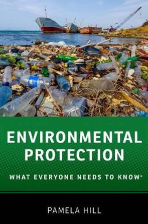 Environmental Protection: What Everyone Needs to Know (R) by Pamela Hill 9780190223076