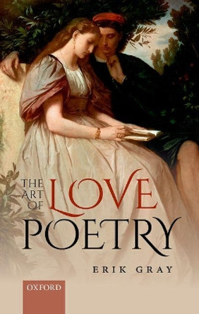 The Art of Love Poetry by Erik Gray 9780198752974