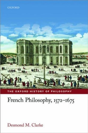 French Philosophy, 1572-1675 by Desmond M. Clarke 9780198749578