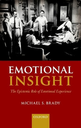 Emotional Insight: The Epistemic Role of Emotional Experience by Michael S. Brady 9780198776888