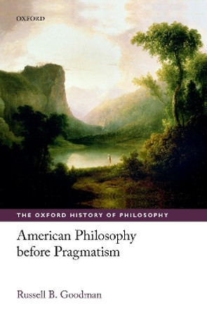 American Philosophy before Pragmatism by Russell B. Goodman 9780198801535