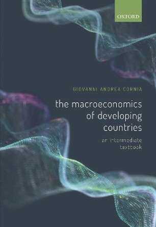 The Macroeconomics of Developing Countries: An Intermediate Textbook by Giovanni Andrea Cornia 9780198856672