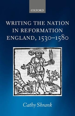 Writing the Nation in Reformation England, 1530-1580 by Cathy Shrank 9780199211005
