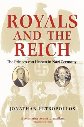 Royals and the Reich: The Princes von Hessen in Nazi Germany by Jonathan Petropoulos 9780199212781