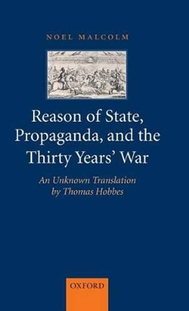 Reason of State, Propaganda, and the Thirty Years' War: An Unknown Translation by Thomas Hobbes by Noel Malcolm 9780199215935