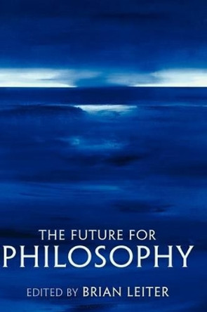 The Future for Philosophy by Brian Leiter 9780199247288