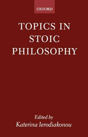 Topics in Stoic Philosophy by Katerina Ierodiakonou 9780199248803