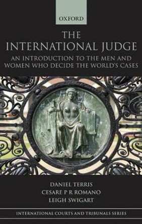 The International Judge: An Introduction to the Men and Women Who Decide the World's Cases by Daniel Terris 9780199238736