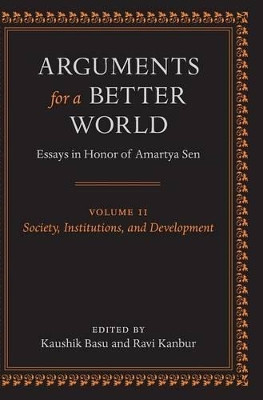 Arguments for a Better World: Essays in Honor of Amartya Sen: Volume II: Society, Institutions, and Development by Kaushik Basu 9780199239979
