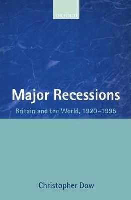 Major Recessions: Britain and the World 1920-1995 by Christopher Dow 9780199241231