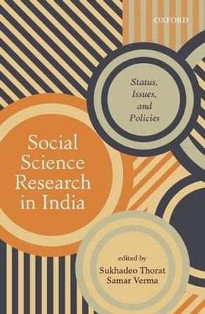 Social Science Research in India: Status, Issues, and Policies by Sukhadeo Thorat 9780199474417