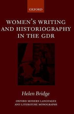 Women's Writing and Historiography in the GDR by Helen Bridge 9780199255924