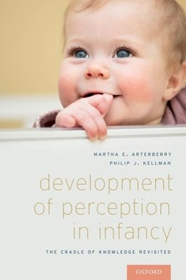 Development of Perception in Infancy: The Cradle of Knowledge Revisited by Martha E. Arterberry 9780199395637
