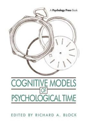 Cognitive Models of Psychological Time by Richard A. Block