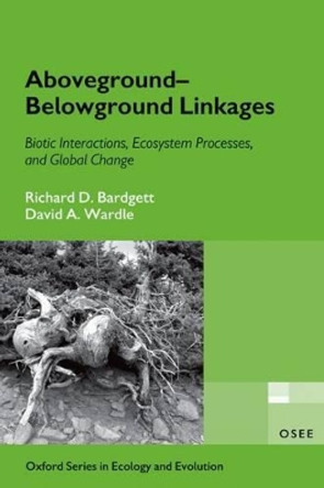 Aboveground-Belowground Linkages: Biotic Interactions, Ecosystem Processes, and Global Change by Richard D. Bardgett 9780199546886