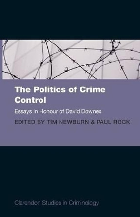 The Politics of Crime Control: Essays in Honour of David Downes by Tim Newburn 9780199565955