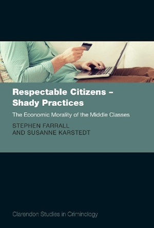 Respectable Citizens - Shady Practices: The Economic Morality of the Middle Classes by Stephen Farrall 9780199595037