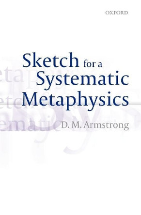 Sketch for a Systematic Metaphysics by D. M. Armstrong 9780199655915
