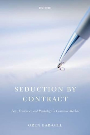 Seduction by Contract: Law, Economics, and Psychology in Consumer Markets by Oren Bar-Gill 9780199663378