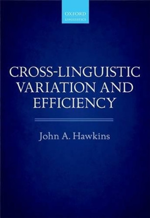 Cross-Linguistic Variation and Efficiency by John A. Hawkins 9780199665006