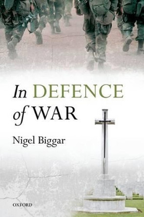 In Defence of War by Nigel Biggar 9780199672615