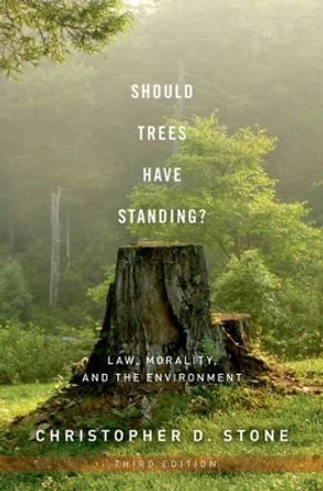 Should Trees Have Standing?: Law, Morality, and the Environment by Christopher D. Stone 9780199736072