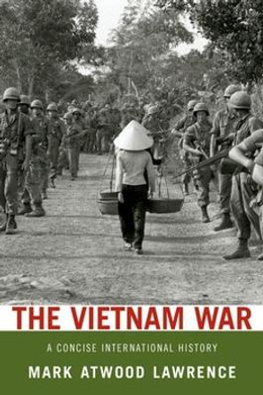 The Vietnam War: A Concise International History by Mark Atwood Lawrence 9780199753932