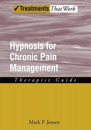 Hypnosis for Chronic Pain Management: Therapist Guide by Mark P. Jensen 9780199772377