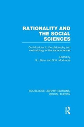 Rationality and the Social Sciences: Contributions to the Philosophy and Methodology of the Social Sciences by S. I. Benn