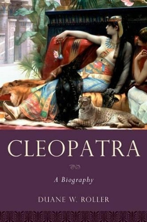 Cleopatra: A Biography by Duane W. Roller 9780199829965 Cleopatra: A Biography by Duane W. Roller 9780199829965