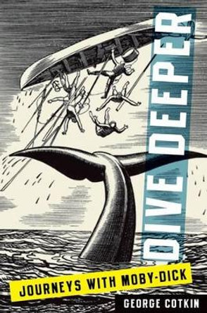 Dive Deeper: Journeys with Moby-Dick by George Cotkin 9780199855759