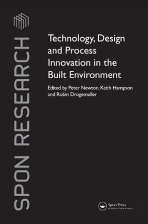 Technology, Design and Process Innovation in the Built Environment by Peter Newton