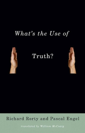 What's the Use of Truth? by Richard Rorty 9780231140140