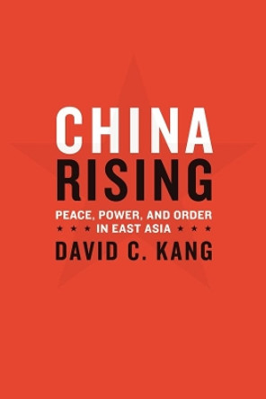 China Rising: Peace, Power, and Order in East Asia by David C. Kang 9780231141888