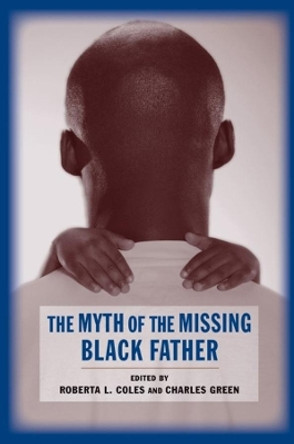 The Myth of the Missing Black Father by Roberta Coles 9780231143530