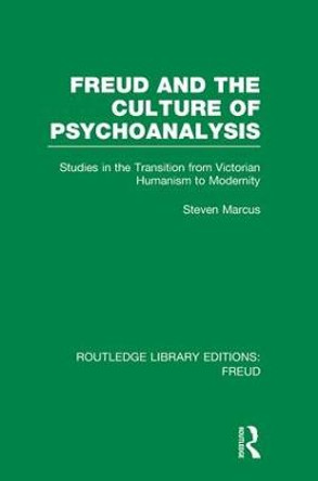 Freud and the Culture of Psychoanalysis: Studies in the Transition from Victorian Humanism to Modernity by Steven Marcus