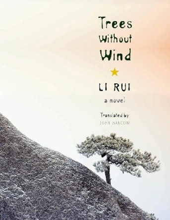 Trees Without Wind: A Novel by Rui Li 9780231162746