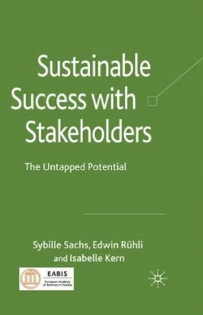 Sustainable Success with Stakeholders: The Untapped Potential by Sybille Sachs 9780230229174