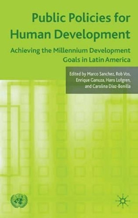 Public Policies for Human Development: Achieving the Millennium Development Goals in Latin America by Hans Lofgren 9780230247765