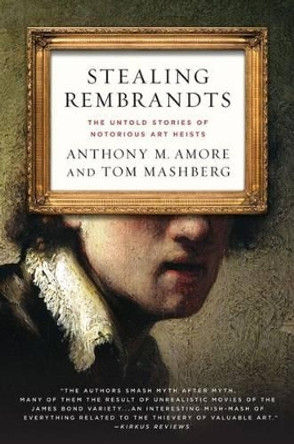 Stealing Rembrandts: The Untold Stories of Notorious Art Heists by Anthony M. Amore 9780230339903