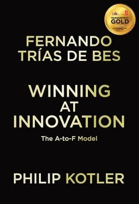 Winning At Innovation: The A-to-F Model by Fernando Trias De Bes 9780230343436