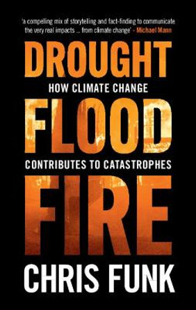 Drought, Flood, Fire: How Climate Change Contributes to Catastrophes by Chris C. Funk