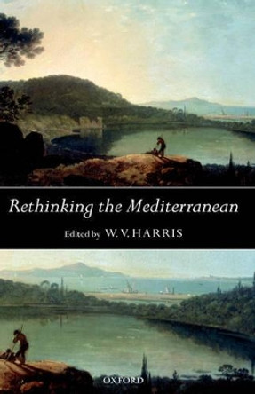 Rethinking the Mediterranean by W. V. Harris 9780199265459