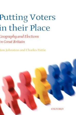 Putting Voters in their Place: Geography and Elections in Great Britain by Ron Johnston 9780199268047