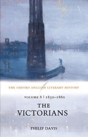 The Oxford English Literary History: Volume 8: 1830-1880: The Victorians by Phillip Davis 9780199269204