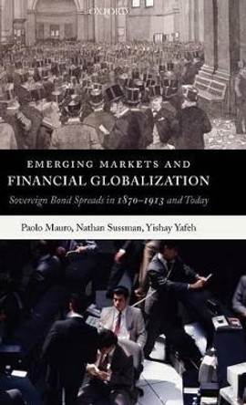 Emerging Markets and Financial Globalization: Sovereign Bond Spreads in 1870-1913 and Today by Paolo Mauro 9780199272693