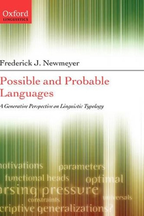 Possible and Probable Languages: A Generative Perspective on Linguistic Typology by Frederick J. Newmeyer 9780199274338