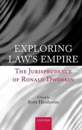 Exploring Law's Empire: The Jurisprudence of Ronald Dworkin by Scott Hershovitz 9780199274352